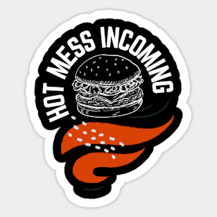 Hot mess incoming burger design Sticker